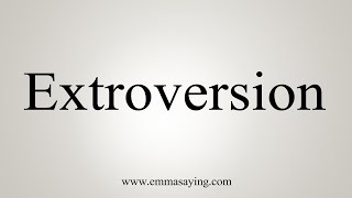 How To Say Extroversion [upl. by Eimia]