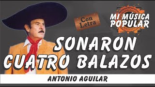 Sonaron Cuatro Balazos  Antonio Aguilar  Con Letra Video Lyric [upl. by Aliam571]