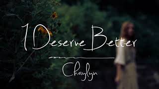 I Deserve Better Chaylyn Official Lyric Video [upl. by Ahsa]