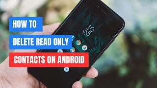 How to Delete ReadOnly Contacts from Android [upl. by Neelasor]