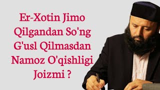 Er Xotin Jimo Qilgandan Song Gusl Qilmasdan Namoz Oqishligi Joizmi Sodiq Samarqandiy savol javob [upl. by Tamma967]