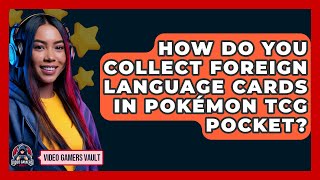 How Do You Collect Foreign Language Cards in Pokémon TCG Pocket  Video Gamers Vault [upl. by Veradia914]