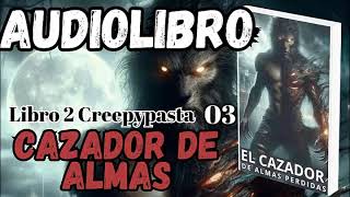 Audiolibro El Cazador de Almas Perdidas Libro 2 Creepy 3 53 El Fuego del Pasado [upl. by Annot]