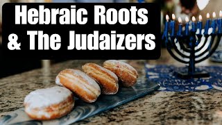 The Hebraic Roots Movement and The Judaizers [upl. by Reisman392]