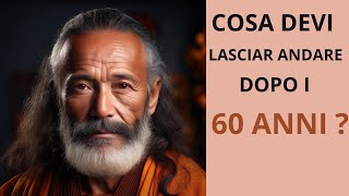 9 Cose da Lasciar Andare Dopo i 60 Anni Consigli di Saggezza Buddista per Vivere Libero [upl. by Aivila413]