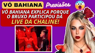 VOÌ BAHIANA EXPLICA PORQUE O BRUXO PARTICIPOU DA LIVE DA CHALINE GRAZIK ðŸ˜±ðŸ™ [upl. by Ardyth]