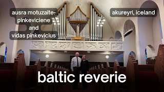 Organ Duet Recital quotBaltic Reveriequot  Akureyri Iceland  20240814 [upl. by Ramonda]