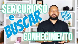 Ter fome de informações ser curioso e buscar conhecimentos é essencial ao EMPREENDEDOR [upl. by Nirual]