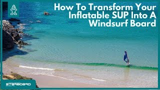 How To Transform Your Inflatable SUP Into A Windsurf Board [upl. by Tynan]