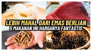 Lebih Mahal dari Emas Berlian 5 Makanan Ini Harganya Fantastis [upl. by Marie-Ann]