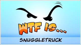 ► WTF Is  Snuggletruck [upl. by Gnoud]