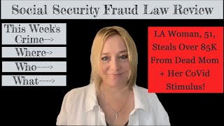 Fraud Law Review  LA Woman 51 Steals Over 85K in Social Security From Dead Mom  CoVid Stimulus [upl. by Mattah]