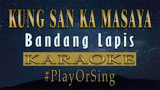 Kung San Ka Masaya  Bandang Lapis KARAOKE VERSION [upl. by Ruddy187]