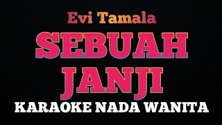 SEBUAH JANJI  Karaoke Nada Wanita  EVI TAMALA [upl. by Esinert650]