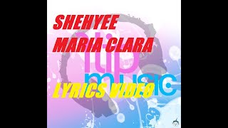 Shehyee  Maria Clara Lyrics FlipMusic [upl. by Ellesig]