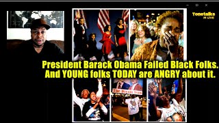 President Barack Obama Failed Black Folks And YOUNG folks TODAY are ANGRY about it [upl. by Black]