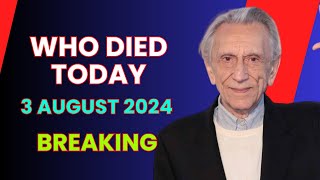 8 Famous Celebrities Who Died Today 3rd August 2024 [upl. by Malloy]