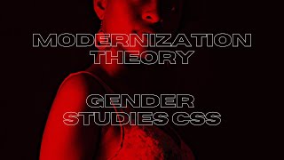 Modernization Theory  Gender Studies CSS [upl. by Cuhp]