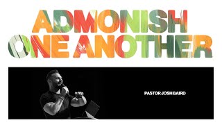 Admonish One Another  Pastor Josh Baird [upl. by Euqitsym]