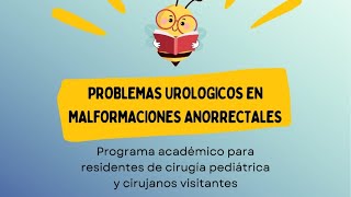 Clase quotProblemas urológicos en las malformaciones anorrectalesquot [upl. by Baal777]