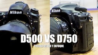 Nikon D500 vs D750 prueba de ISO y enfoque [upl. by Ardnekal998]