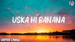 Arijit Singh  Uska Hi Banana Lyrics [upl. by Alebasi864]