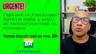 Cebraspe ou Cesgranrio Notícias sobre a banca do próximo concurso da Petrobras [upl. by Dnalerb]