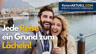 Jede Reise ein Grund zum Lächeln – Urlaub mit ReisenAKTUELLCOM [upl. by Ellerrehs]