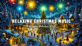 RELAXING CHRISTMAS MUSIC 2025🎄Top Calming Christmas For Peaceful Holidays Beautiful Christmas Songs [upl. by Ecnedac]