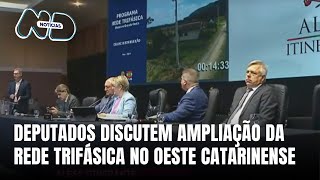 Deputados discutem ampliação da rede trifásica no Oeste Catarinense [upl. by Rydder]