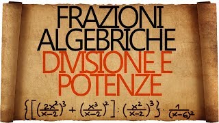 Frazioni Algebriche Divisioni Potenze ed Espressioni [upl. by Aivataj]