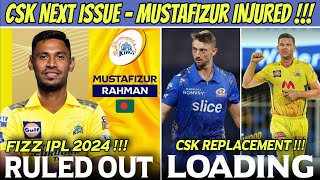 Mustafizur Rahman Ruled Out IPL 2024 😱 CSK New Replacement Player Coming [upl. by Doxia97]