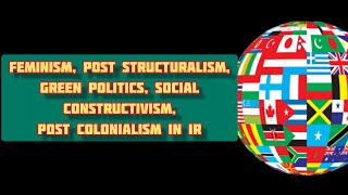 Feminism Post structuralism Green politics Social constructivism Post colonialism in IRBPSC134 [upl. by Carleton556]