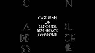 Care plan on alcohol dependence syndrome psychiatry alcohol disorders [upl. by Asp233]