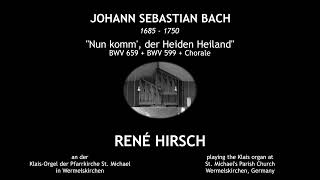 JS Bach quotNun komm der Heiden Heilandquot BWV 659599Chorale  René Hirsch Organ [upl. by Lucais]