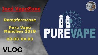 Dampfermesse Pure Vape München 2018 🔝👉VLOG👈 JoesVapezone [upl. by Ynaffet]