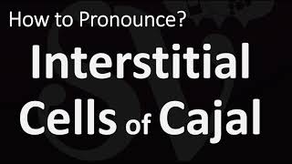 How to Pronounce Interstitial Cells of Cajal CORRECTLY [upl. by Lauter]