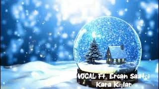 VOCAL Ft ERCAN SAATÇİ  Kara Kışlar [upl. by Wieren]