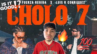 CHOLO 7 REACTION FUERZA REGIDA X LUIS R CONRIQUEZ⁉️ [upl. by Stanly]