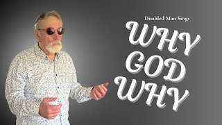 Why God Why  Cover By Disabled Guy [upl. by Enyawal]