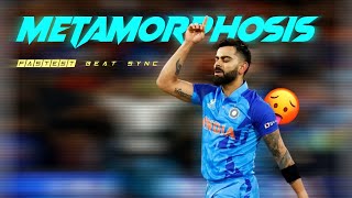 Virat Kohli X Metamorphosis  Best Beat Sync [upl. by Asor]