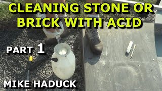 CLEANING STONE AND BRICKS WITH ACID part 1 Mike Haduck [upl. by Ynitsed]