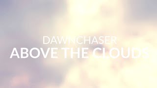 Dawnchaser  Above The Clouds Official Music Video [upl. by Issy]