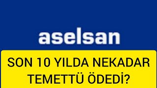 ASELSAN SON 10 YILDA NE KADAR TEMETTÜ ÖDEMİŞ UZUN VADE YATIRIM YAPACAĞIM HİSSEMİ [upl. by Ostraw]