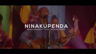 NINAKUPENDA  Boaz Danken Ft Roc Worshippers [upl. by Banks]