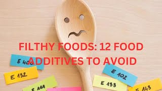 FILTHY FOODS 12 FOOD ADDITIVES TO AVOID [upl. by Natala]