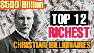 TOP 12 RICHEST CHRISTIAN BILLIONAIRES TAKING OVER THE WORLD [upl. by Jamel]