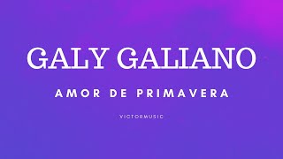 GALY GALIANO  AMOR DE PRIMAVERA LETRA [upl. by Anisah]