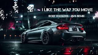 I like the way you move 🌶️ 🎧 Body Rockers 🎧 CAR MUSIC 🎧 REMIX 8V8 [upl. by Notyad]