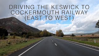 Lake District Drives  Driving the old Keswick to Cockermouth railway east to west [upl. by Ilamad]